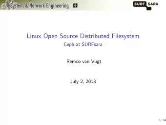 Linux Open Source Distributed Filesystem  Ceph at SURFsara  Remco van Vugt  July 2, 2013  1/ 34