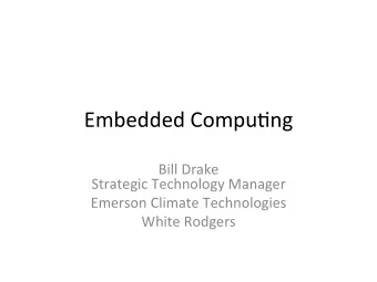 Embedded  Compu+ng    Bill  Drake    Strategic  Technology  Manager    Emerson
