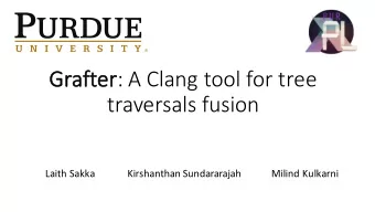 Gr  Grafter  er: A Clang tool for tree  traversals fusion  Laith Sakka  Kirshanthan Sundararajah