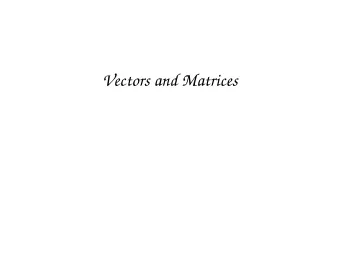 Vectors and Matrices  Vectors  Defn.  A matrix with one column is called a (column) vector .  We
