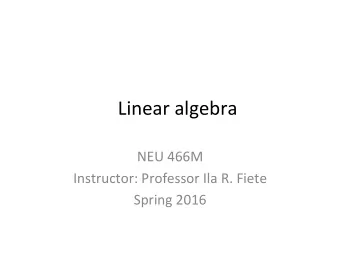 Linear algebra  NEU 466M  Instructor: Professor Ila R. Fiete  Spring 2016  NotaBon  Matrices: