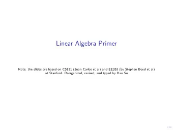 Linear Algebra Primer  Note: the slides are based on CS131 (Juan Carlos et al) and EE263 (by