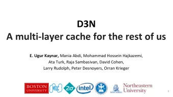 D3N  A multi-layer cache for the rest of us E. Ugur Kaynar, Mania Abdi, Mohammad Hossein Hajkazemi,