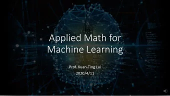 Machine Learning  Prof. Kuan-Ting Lai  2020/4/11  Applied Math for Machine Learning  Linear