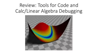 Review:  Tools  for  Code  and    Calc/Linear  Algebra  Debugging  Math: