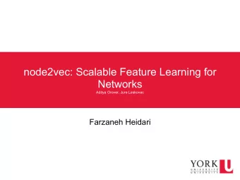 node2vec: Scalable Feature Learning for  Networks  Aditya Grover, Jure Leskovec  Farzaneh Heidari