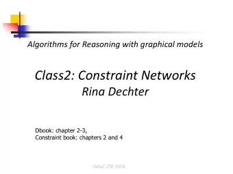 Class2: Constraint Networks  Rina Dechter  Dbook: chapter 2-3,  Constraint book: chapters 2 and 4