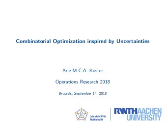 Combinatorial Optimization inspired by Uncertainties  Arie M.C.A. Koster  Operations Research 2018