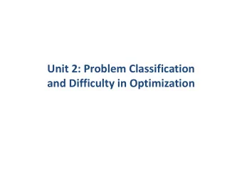 Unit 2: Problem Classification  and Difficulty in Optimization Learning goals  Unit 2  I.  What