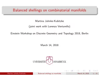 Balanced shellings on combinatorial manifolds  Martina Juhnke-Kubitzke  (joint work with Lorenzo