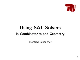 Using SAT Solvers  in Combinatorics and Geometry  Manfred Scheucher  1  Boolean satisfiability