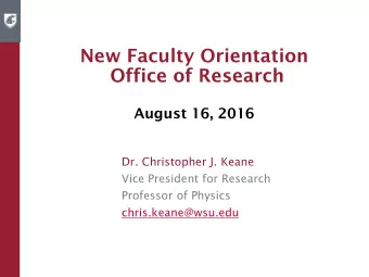 New Faculty Orientation  Office of Research  August 16, 2016  Dr. Christopher J. Keane  Vice
