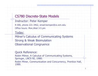 CS780 Discrete-State Models  Instructor: Peter Kemper R 006, phone 221-3462, email:kemper@cs.wm.edu