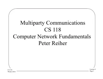 Multiparty Communications  CS 118  Computer Network Fundamentals  Peter Reiher  Lecture 4  CS 118