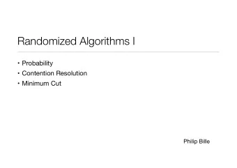 Randomized Algorithms I  Probability  Contention Resolution  Minimum Cut  Philip Bille