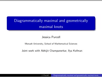 Diagrammatically maximal and geometrically  maximal knots  Jessica Purcell  Monash University,