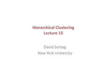 Hierarchical  Clustering    Lecture  15    David  Sontag    New  York