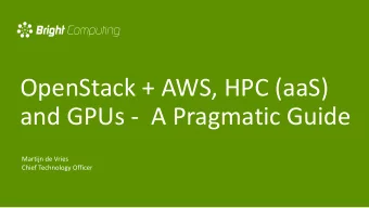 and GPUs - A Pragmatic Guide  Martijn de Vries  Chief Technology Officer  About Bright Computing