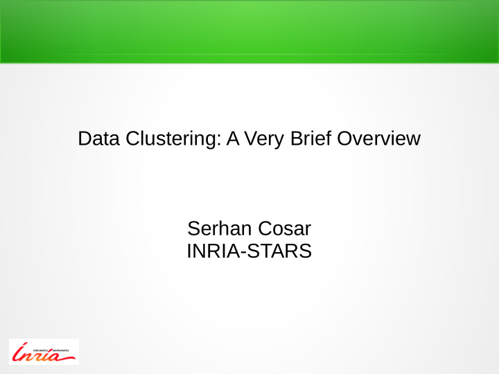 data clustering a very brief overview serhan cosar inria