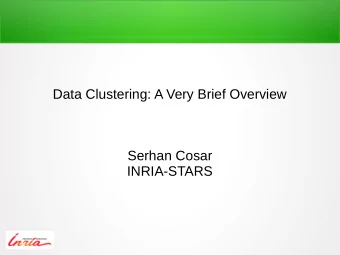 Data Clustering: A Very Brief Overview  Serhan Cosar  INRIA-STARS  Outline  Introduction
