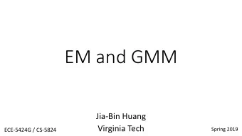 EM and GMM  Jia-Bin Huang  Virginia Tech  Spring 2019  ECE-5424G / CS-5824  Administrative  HW 3