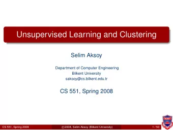 Unsupervised Learning and Clustering  Selim Aksoy  Department of Computer Engineering  Bilkent