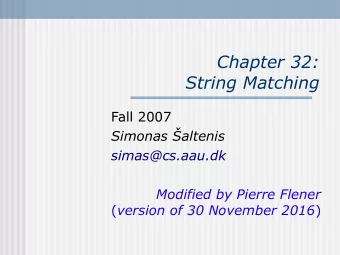 Chapter 32:  String Matching  Fall 2007  Simonas altenis  simas@cs.aau.dk  Modified by Pierre