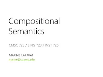 Semantics  CMSC 723 / LING 723 / INST 725 M ARINE C ARPUAT  marine@cs.umd.edu Last week Intro to