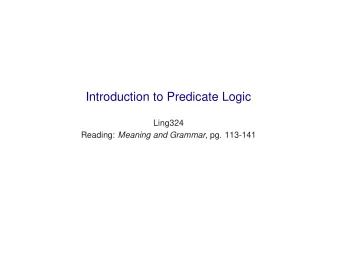 Introduction to Predicate Logic  Ling324 Reading: Meaning and Grammar , pg. 113-141  Usefulness of