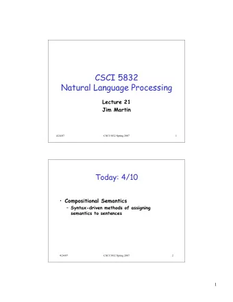CSCI 5832  Natural Language Processing  Lecture 21  Jim Martin  4/24/07  CSCI 5832 Spring 2007  1