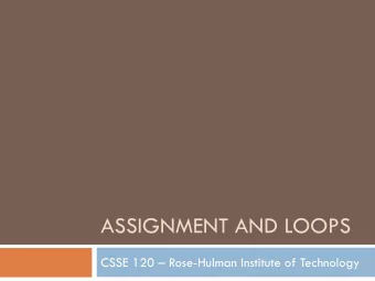ASSIGNMENT AND LOOPS  CSSE 120  Rose-Hulman Institute of Technology  Outline (some of Chapters 2