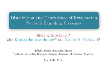 Distribution and Dependence of Extremes in  Network Sampling Processes  Jithin K. Sreedharan* with