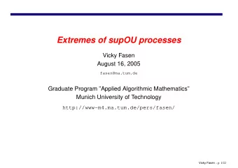Extremes of supOU processes  Vicky Fasen  August 16, 2005  fasen@ma.tum.de  Graduate Program