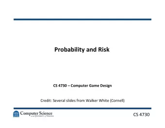 Probability  and  Risk    CS  4730    Computer  Game  Design