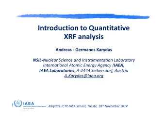 Introduction to Quantitative  XRF analysis  Andreas - Germanos Karydas NSIL- Nuclear Science and