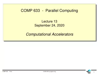 COMP 633  - Parallel Computing  Lecture 13  September 24, 2020  Computational Accelerators  COMP