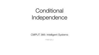 Conditional  Independence CMPUT 366: Intelligent Systems   P&amp;M 8.2  Lecture Outline  1.