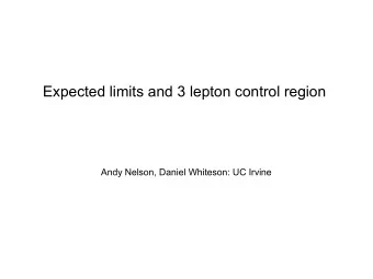 Expected limits and 3 lepton control region  Andy Nelson, Daniel Whiteson: UC Irvine  Expected