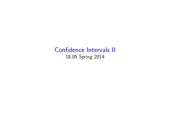 Confidence Intervals II  18.05 Spring 2014  Agenda Polling: estimating  in Bernoulli(  ). CLT