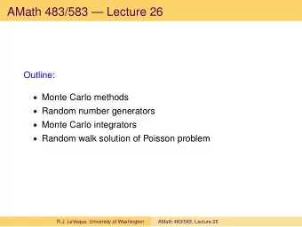 AMath 483/583  Lecture 26  Outline:  Monte Carlo methods  Random number generators