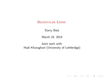 Biangular Lines  Darcy Best  March 24, 2014  Joint work with:  Hadi Kharaghani (University of