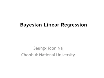 Bayesian Linear Regression  Seung-Hoon Na  Chonbuk National University  Bayesian Linear Regression