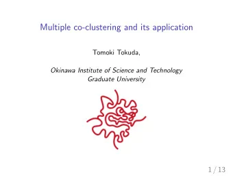 Multiple co-clustering and its application  Tomoki Tokuda,  Okinawa Institute of Science and