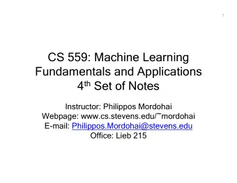 CS 559: Machine Learning  Fundamentals and Applications 4 th Set of Notes  Instructor: Philippos