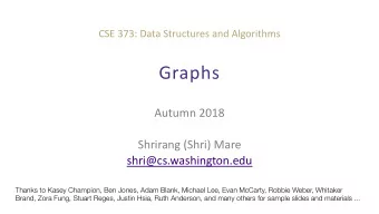 Graphs  Autumn 2018  Shrirang (Shri) Mare  shri@cs.washington.edu  Thanks to Kasey Champion, Ben