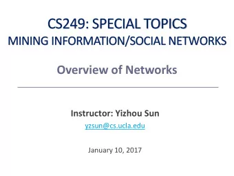 CS249: SPECIAL TOPICS  MINING INFORMATION/SOCIAL NETWORKS  Overview of Networks  Instructor: Yizhou