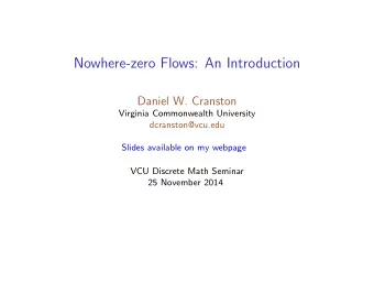 Nowhere-zero Flows: An Introduction  Daniel W. Cranston  Virginia Commonwealth University