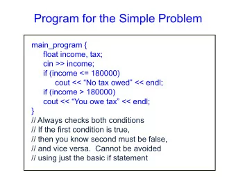Program for the Simple Problem  main_program {  float income, tax;  cin &gt;&gt; income;  if