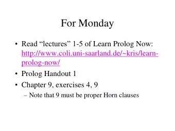 For Monday  Read lectures 1 -5 of Learn Prolog Now: