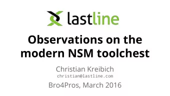 Observations on the  modern NSM toolchest  Christian Kreibich  christian@lastline.com  Bro4Pros,